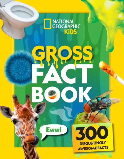 Gross Fact Book: 300 Disgustingly Awesome Facts by National Geographic Kids