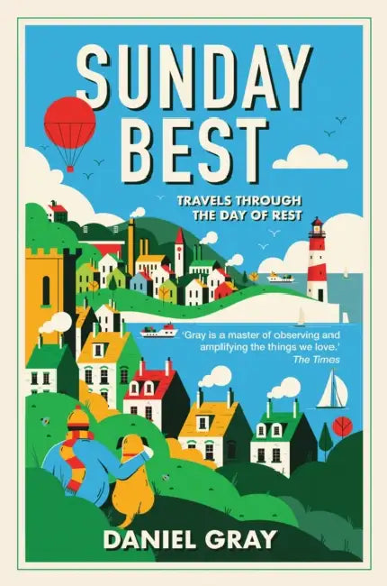 Sunday Best: Travels Through the Day of Rest by Daniel Gray