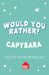 Would You Rather? Capybara by Asha Swami, Ellie O'Shea
