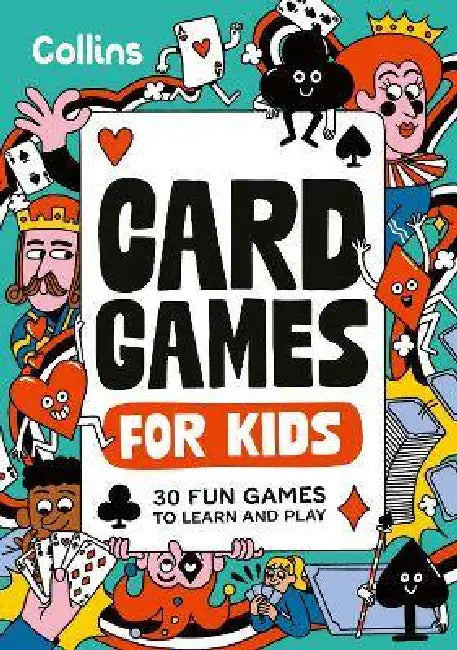 Card Games for Kids: 30 Fun Games to Learn and Play for Children Ages 7+ by Collins Kids
