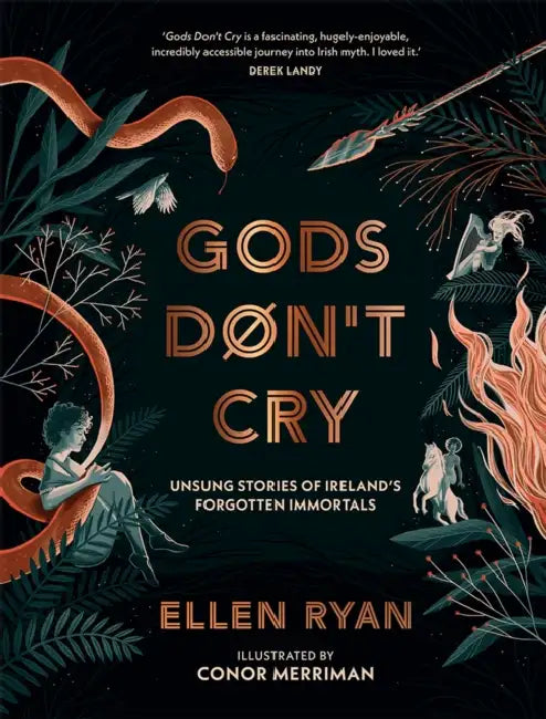 Gods Don’t Cry: Unsung Stories of Ireland’s Forgotten Immortals by Ellen Ryan