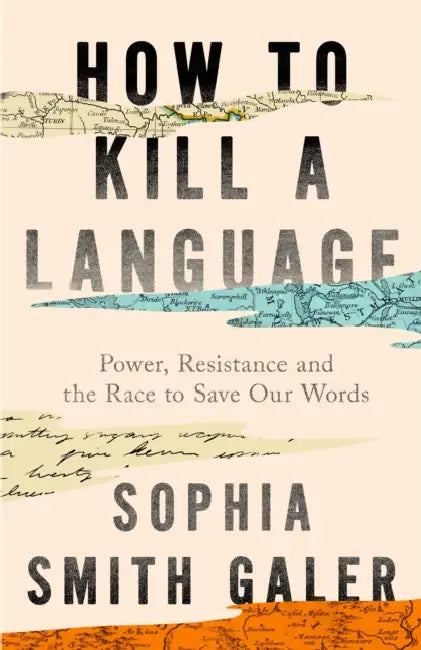 How to Kill a Language: Power, Resistance and the Race to Save Our Words by Rachel Feder