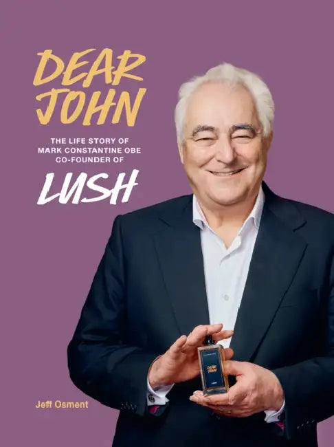 Dear John: The Life Story of Mark Constantine CEO Co-Founder of Lush by Jeff Osment