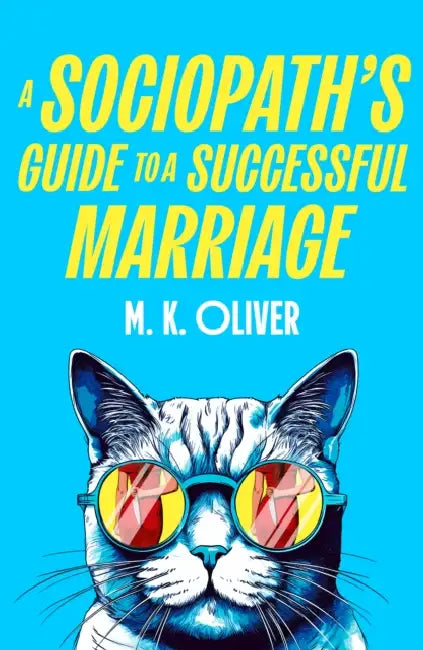 A Sociopath's Guide to a Successful Marriage by M. K. Oliver
