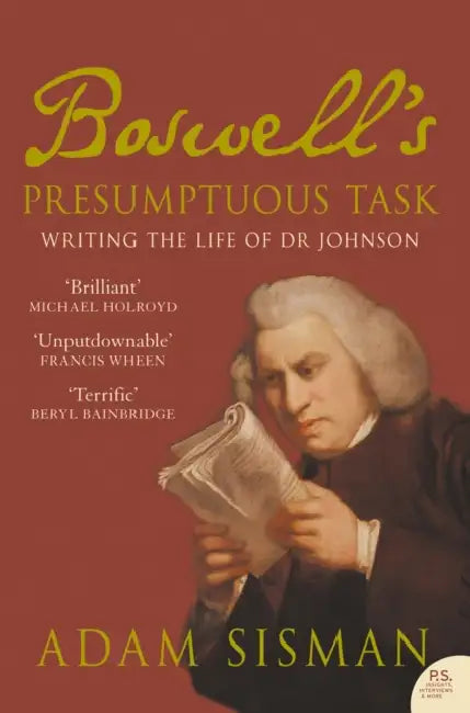 Boswell’s Presumptuous Task: Writing the Life of Dr Johnson by Adam Sisman