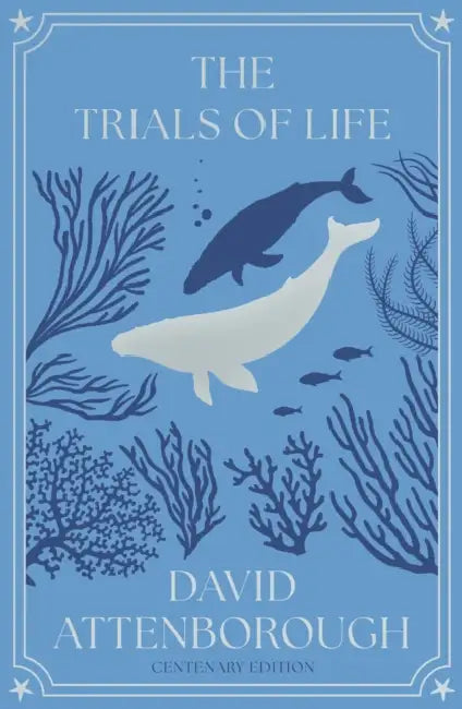 The Trials of Life: A Natural History of Animal Behaviour Centenary Edition by David Attenborough