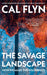 The Savage Landscape: How We Made the Wilderness by Cal Flyn