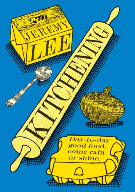 Kitchening: Day-to-Day Good Food, Come Rain or Shine by Jeremy Lee