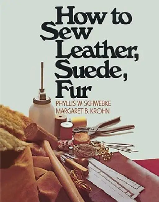 How to Sew Leather, Suede, Fur by Phyllis W. Schwebke
