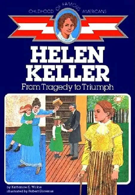 Helen Keller: From Tragedy to Triumph by Katharine E. Wilkie