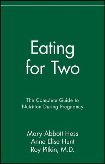 Eating for Two: The Complete Guide to Nutrition During Pregnancy by Mary Abbott Hess