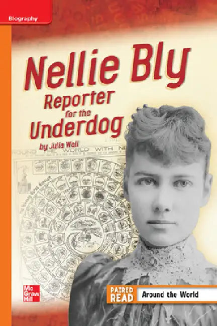 Reading Wonders Leveled Reader Nellie Bly: Reporter for the Underdog Approaching Unit 3 Week 4 Grade 4 by McGraw Hill