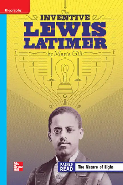 Reading Wonders Leveled Reader the Inventive Lewis Latimer: On-Level Unit 5 Week 3 Grade 4 by McGraw Hill