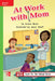 Reading Wonders Leveled Reader at Work with Mom: Beyond Unit 2 Week 1 Grade 1 by McGraw Hill