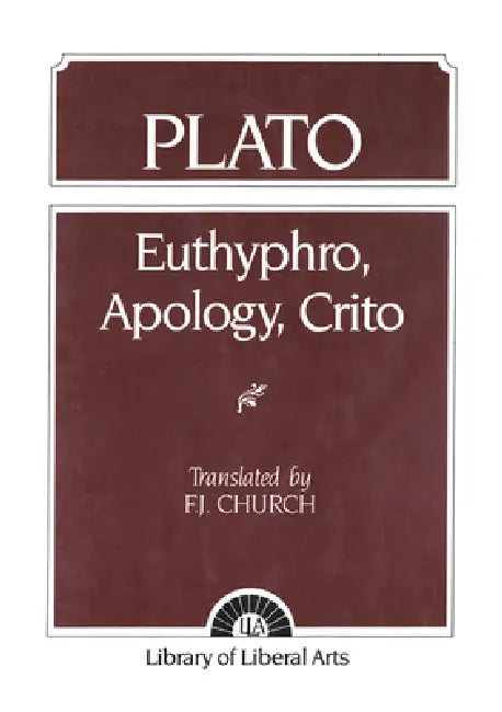 Plato: Euthyphro, Apology, Crito by F. Church