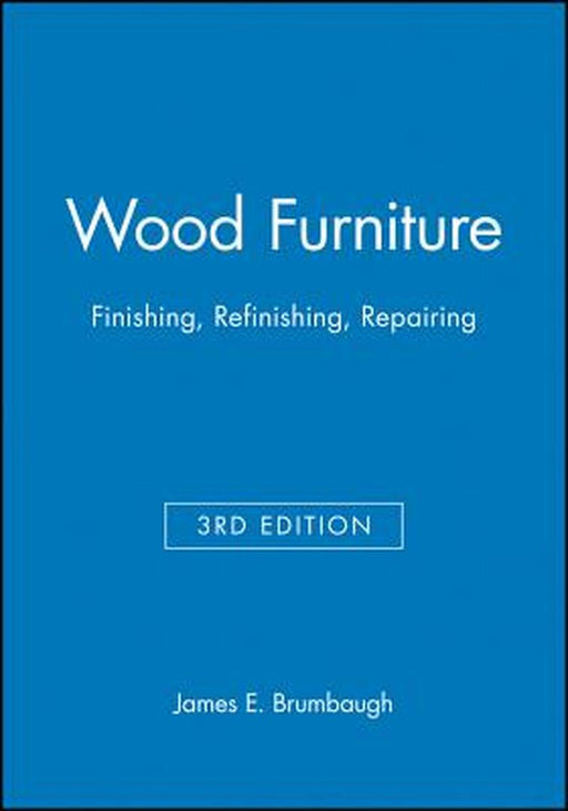 Wood Furniture: Finishing, Refinishing, Repairing by James E. Brumbaugh