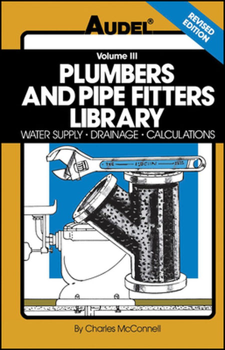 Plumbers and Pipe Fitters Library, Volume 3: Water Supply, Drainage, Calculations by Charles N. McConnell