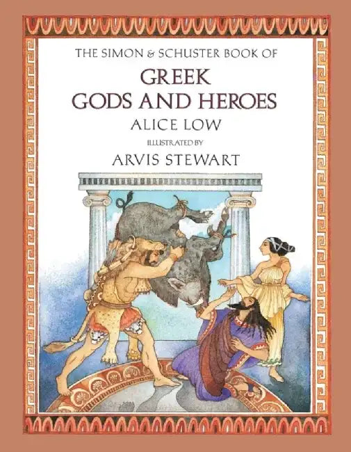 The Simon & Schuster Book of Greek Gods and Heroes by Alice Low