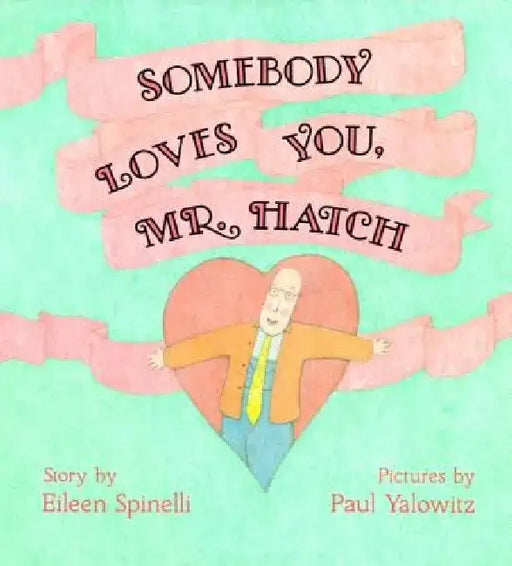 Somebody Loves You, Mr. Hatch by Eileen Spinelli