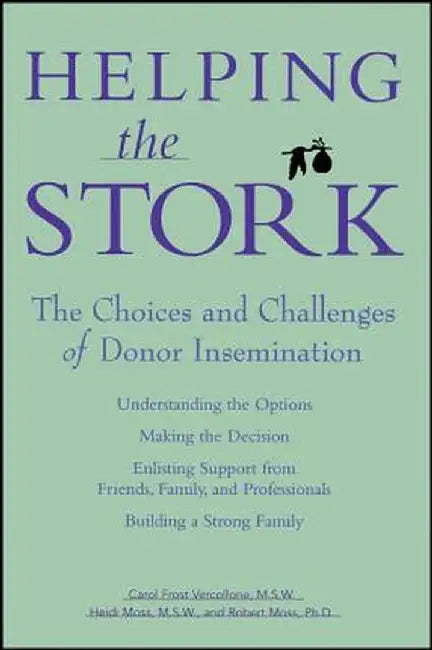Helping the Stork: The Choices and Challenges of Donor Insemination by Carol Frost Vercollone