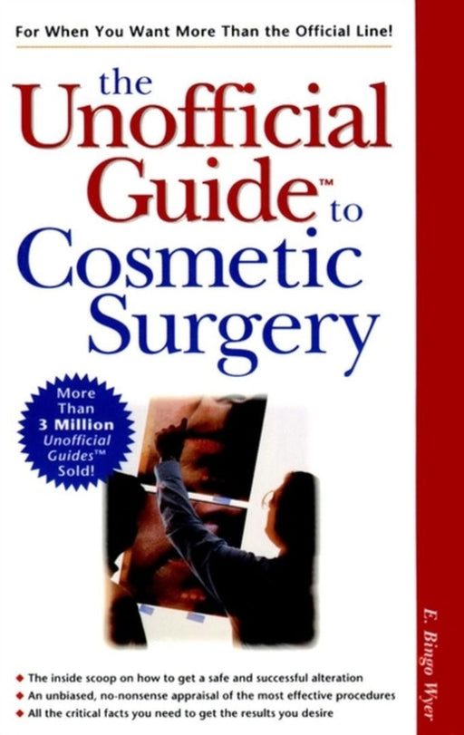 The Unofficial Guide To Cosmetic Surgery by E. Bingo Wyer