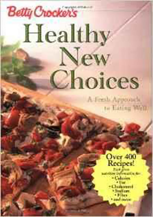 Betty Crockers Healthy New Choices: A Fresh Approach to Eating Well