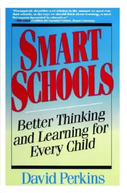 Smart Schools: From Training Memories to Educating Minds by David Perkins