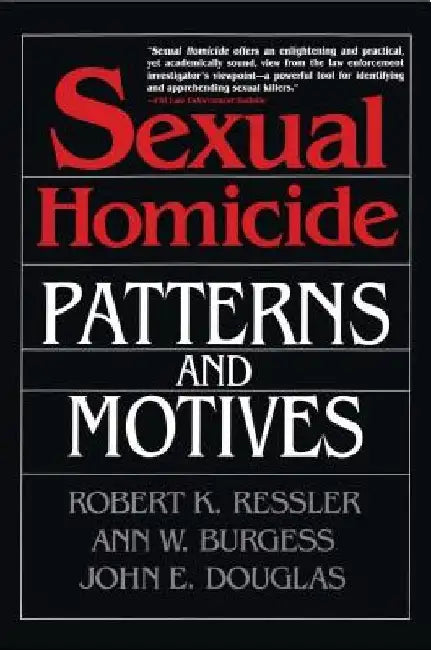 Sexual Homicide: Patterns and Motives- Paperback by John E. Douglas