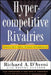 Hypercompetitive Rivalries by Richard A. D'Aveni