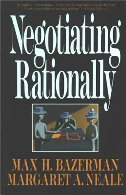 Negotiating Rationally by Max H. Bazerman