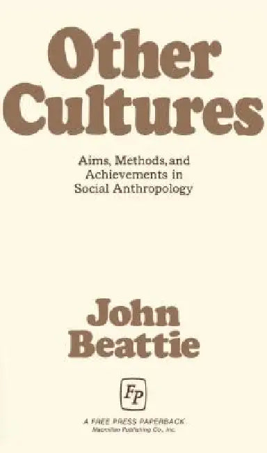 Other Cultures: Aims, Methods, and Achievements in Social Anthropology by John Beattie, John Beattie