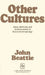 Other Cultures: Aims, Methods, and Achievements in Social Anthropology by John Beattie, John Beattie