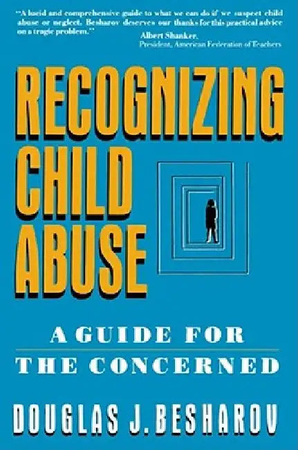 Recognizing Child Abuse: A Guide for the Concerned by Douglas J. Besharov