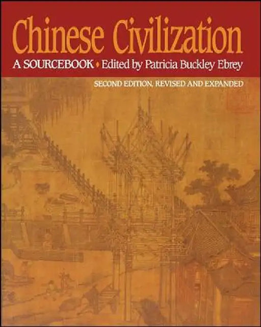 Chinese Civilization: A Sourcebook by Patricia Buckley Ebrey