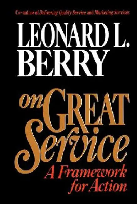 On Great Service: A Framework for Action by Leonard L. Berry