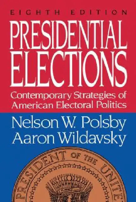 Presidential Elections: Contemporary Strategies of American Electoral Politics by Nelson W. Polsby