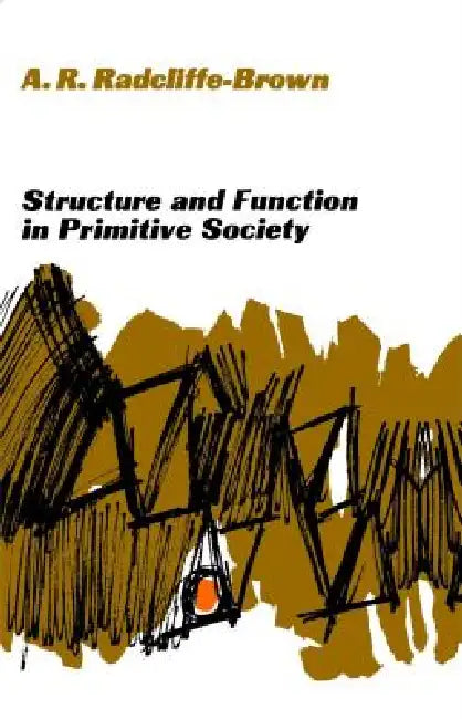 Structure and Function in Primitive Society: Essays and Addresses by A. R. Radcliffe-Brown