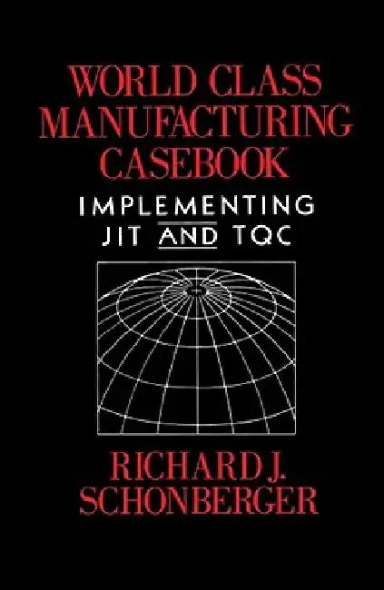 World Class Manufacturing Casebook by Richard J. Schonberger