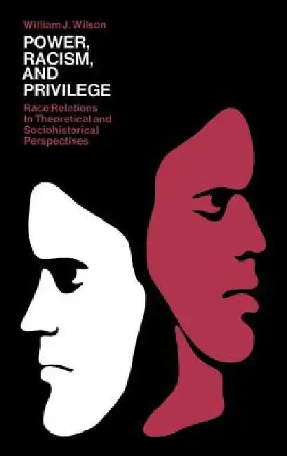 Power, Racism, and Privilege by William J. Wilson