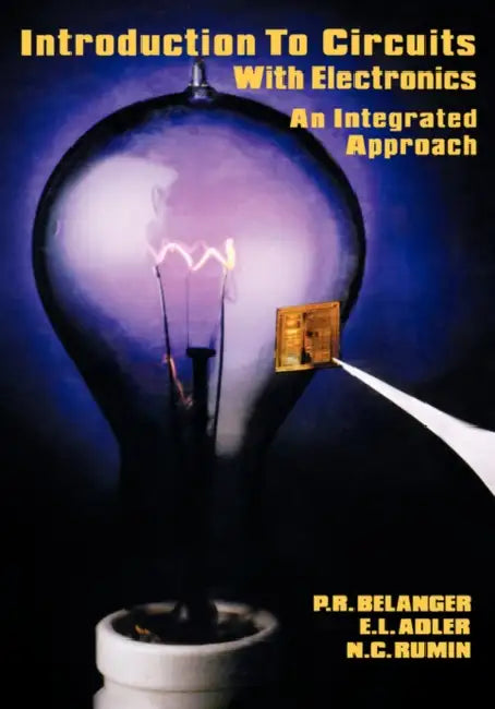 Introduction to Circuits with Electronics: An Integrated Approach by P. R. Belanger, E. L. Adler, N. C. Rumin