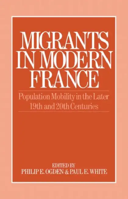 Migrants in Modern France by Ogden Philip E.