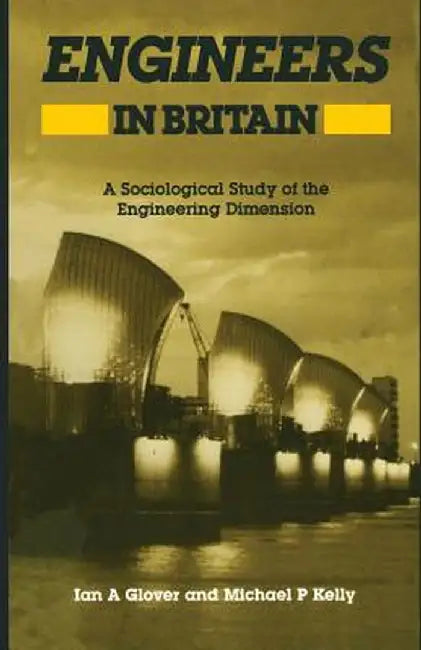 Engineers in Britain: A Sociological Study of the Engineering Dimension by Ian Glover