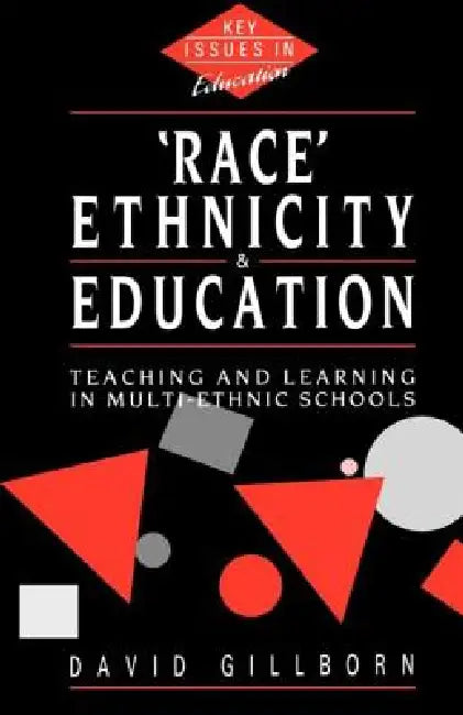 Race, Ethnicity and Education: Teaching and Learning in Multi-Ethnic Schools by David Gillborn
