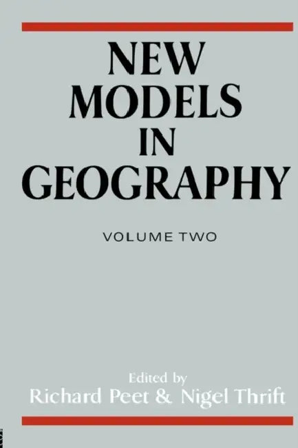 New Models in Geography - Vol 2: The Political-Economy Perspective by Richard Peet, Nigel Thrift