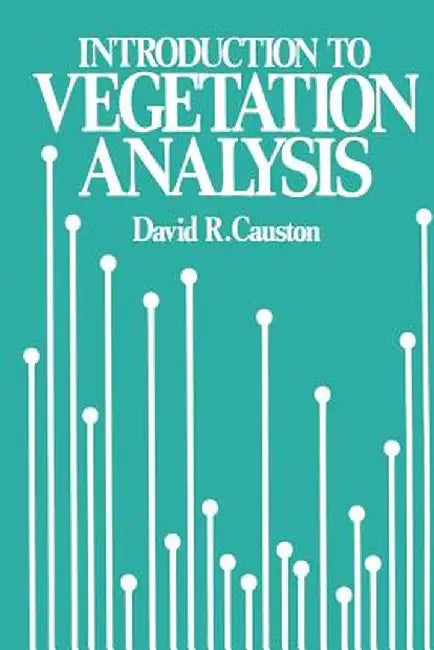 An Introduction to Vegetation Analysis: Principles, Practice and Interpretation by David Causton