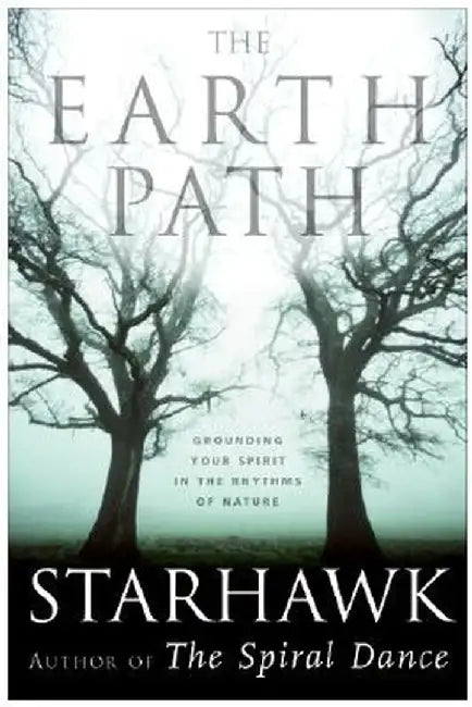 The Earth Path: Grounding Your Spirit in the Rhythms of Nature by Starhawk