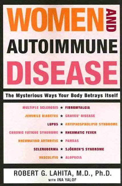 Women and Autoimmune Disease: The Mysterious Ways Your Body Betrays Itself by Robert G. Lahita