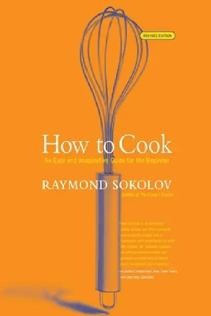 How to Cook Revised Edition: An Easy and Imaginative Guide for the Beginner by Raymond Sokolov