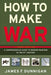 How to Make War: A Comprehensive Guide to Modern Warfare in the Twenty-First Century by James F. Dunnigan