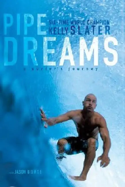 Pipe Dreams: A Surfer's Journey by Kelly Slater